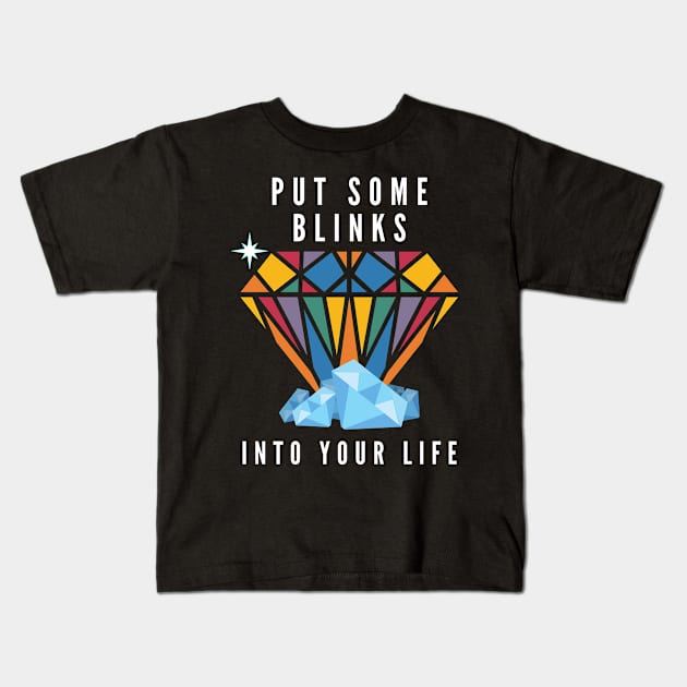 Put Some Blinks Into Your Life Kids T-Shirt by After Daylight Project